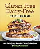 Gluten-Free Dairy-Free Cookbook: 100 Satisfying, Family-Friendly Recipes