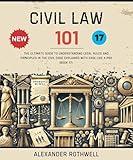 Civil Law 101: The Ultimate Guide to Understanding Legal Rules and Principles in the Civil Code Explained with Ease Like a Pro (Book 17). (Master Legal ... (Legal Vocabulary And Terminology) 26)