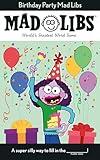 Birthday Party Mad Libs: World's Greatest Word Game