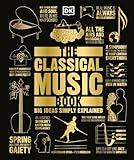 The Classical Music Book: Big Ideas Simply Explained (DK Big Ideas)