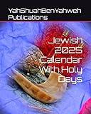 Jewish 2025 Calendar With Holy Days (Hebrew, Jewish and Messianic Calendars for Jew and Gentile)