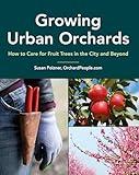 Growing Urban Orchards (The Complete Fruit Tree Grower’s Collection)