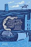 Scotland's Forgotten Past: A History of the Mislaid, Misplaced and Misunderstood