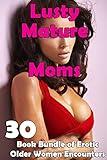 Lusty Mature Moms (30 Book Bundle of Erotic Older Women Encounters)