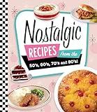 Nostalgic Recipes From the 50’s, 60’s, 70’s and 80’s!