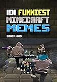 101 FUNNIEST MINECRAFT MEMES: BOOK 09 (MINECRAFT FUNNIEST MEMES)