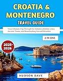 Croatia & Montenegro Travel Guide 2025-2026: Your Ultimate Trip Through the Adriatic’s Hidden Gems, Ancient Towns, and Breathtaking Natural Wonders