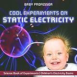 Cool Experiments on Static Electricity - Science Book of Experiments | Children's Electricity Books