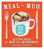 Meal in a Mug: 80 Fast, Easy Recipes for Hungry People—All You Need Is a Mug and a Microwave