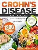 The Crohn's Disease Cookbook: The Ultimate Guide to Digestive Health | 1200 Days of Digestive Empowerment with a Detailed 28-Day Meal Plan and a Food List
