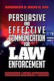 Persuasion and effective Communication for Law Enforcement: Applications for Patrol, Investigation, Undercover Operations and Survival