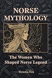 Norse Mythology: The Women Who Shaped Norse Legend