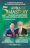 5 Levels of Mastery: Coaching and Mentoring for Love, Happiness and Success
