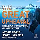 The Great Upheaval: Higher Education's Past, Present, and Uncertain Future