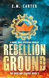 Rebellion Ground: A Young Adult Dystopian Thriller (The Newland Trilogy Book 2)