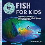 Fish for Kids: A Junior Scientist's Guide to Diverse Habitats, Colorful Species, and Life Underwater (Junior Scientists)