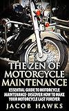 The Zen of Motorcycle Maintenance: Essential Guide To Motorcycle Maintenance- Discover How To Make Your Motorcycle Last Forever (Mechanics, Street Rides)