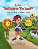 Are You The Flower or The Weed?: A School Bully Learns the Pathway to Kindness