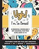 Ugh! I'm So BORED: A Drawing, Doodling and Art Prompts Journal for Teen Girls Ages 12-16