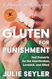 Gluten for Punishment: Just Desserts for the Heartbroken, Lovesick, and Jilted
