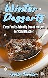 Winter Desserts: Easy Family-Friendly Sweet Recipes for Cold Weather (Seasonal Recipe Books)