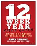 The 12 Week Year Field Guide: Get More Done In 12 Weeks Than Others Do In 12 Months