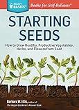 Starting Seeds: How to Grow Healthy, Productive Vegetables, Herbs, and Flowers from Seed. A Storey BASICS® Title