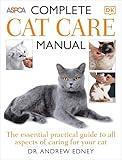 Complete Cat Care Manual: The Essential, Practical Guide to All Aspects of Caring for Your Cat