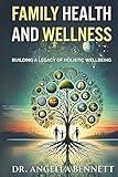 Family Health and Wellness: Building a Legacy of Holistic Well-being