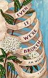 Even If We're Broken: a novel