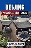 BEIJING Travel Guide 2025: Exploring the Heart of Ancient Traditions and Modern Wonders