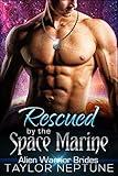 Rescued by the Space Marine: A SciFi Alien Romance (Alien Warrior Brides Book 5)
