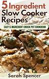 5 Ingredient Slow Cooker Recipes: Easy 5 Ingredient Crock Pot Cookbook