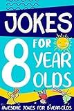 Jokes for 8 Year Olds: Awesome Jokes for 8 Year Olds : Birthday - Christmas Gifts for 8 Year Olds (Funny Jokes for Kids Age 5-12 Book 2)