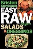 Kristen Suzanne's EASY Raw Vegan Salads & Dressings: Fun & Easy Raw Food Recipes for Making the World's Most Delicious & Healthy Salads for Yourself, Your Family & Entertaining