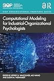 Computational Modeling for Industrial-Organizational Psychologists (SIOP Organizational Frontiers Series)