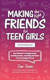 Making the Right Friends for Teen Girls: Easy Workbook for Managing Anxiety, Controlling Emotions, and Building Self-Esteem to Form Friendships that Last