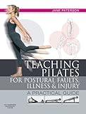 Teaching Pilates for Postural Faults, Illness and Injury: a practical guide