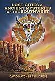 Lost Cities & Ancient Mysteries of the Southwest