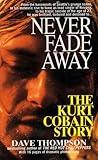 Never Fade Away: The Kurt Cobain Story