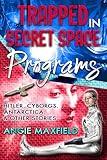 Trapped in Secret Space Programs: Hitler, Cyborgs, Antarctica, and Other Stories