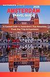 AMSTERDAM TRAVEL GUIDE 2025: A Curated Guide to Amsterdam’s Top Attractions, Food, Day Trips & Experiences