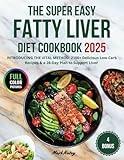 THE SUPER EASY FATTY LIVER DIET COOKBOOK: Discover 2100+ Days of Healthy Recipes: Low-Fat & Low-Carb Meals to Support Liver Health With The VITAL Method | 28-Day Meal Plan For a Healthier You