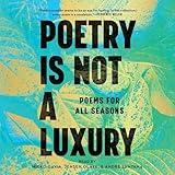 Poetry Is Not a Luxury: Poems for All Seasons