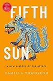 Fifth Sun: A New History of the Aztecs