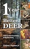 One Year to Better Deer: 12 Months of Do-It-Yourself Ideas for Killer Deer Hunting