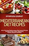 Effortless Gourmet Mediterranean Diet Recipes - Mediterranean Diet Recipes for Soups, Salads, Pasta, Sides, Entrees, Meals, Desserts and More: Mediterranean ... Sides, Appetizers, Desserts and More!)