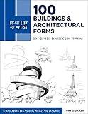 Draw Like an Artist: 100 Buildings and Architectural Forms: Step-by-Step Realistic Line Drawing - A Sourcebook for Aspiring Artists and Designers