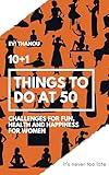 10+1 Things to do at 50: Challenges for fun, health, and happiness for women