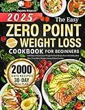 The Easy Zero Point Weight Loss Cookbook for Beginners: 2000 Days of Tasty & Lose Weight No Point Recipes Book with 30-Day Meal Plan | Your Path to Healthier Eating Without Sacrifice